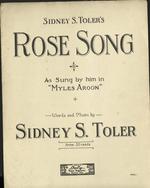 [1909] Sideny S. Toler's Rose Song. As Sung by him in Myles Aroon. Words and music by S.S. Toler